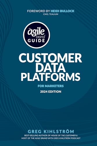 The Agile Brand Guide: Customer Data Platforms: For Marketers | 2024 Edition von Independently published