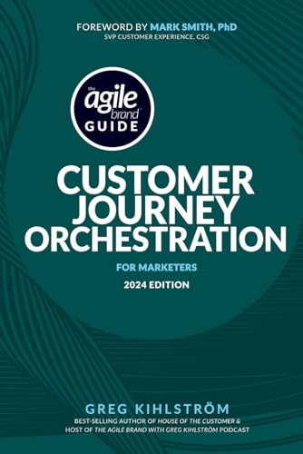 The Agile Brand Guide: Customer Journey Orchestration: For Marketers | 2024 Edition von Independently published