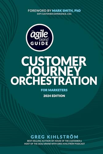 The Agile Brand Guide: Customer Journey Orchestration: For Marketers | 2024 Edition von Independently published