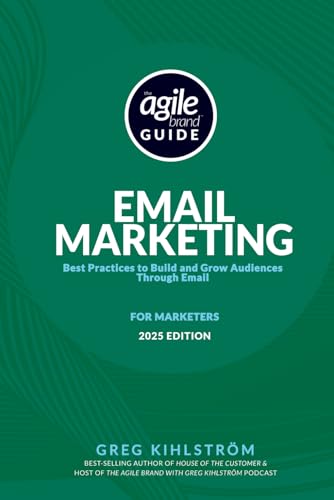 The Agile Brand Guide: Email Marketing: Best Practices to Build and Grow Audiences Through Email von Independently published