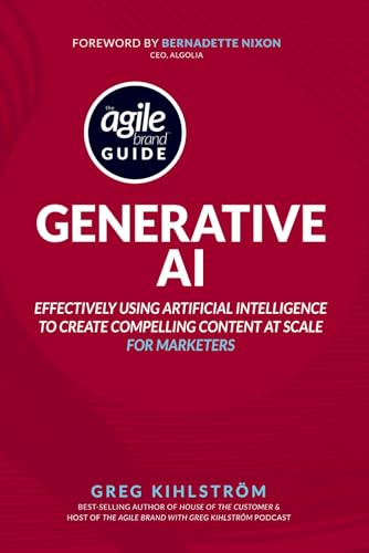 The Agile Brand Guide: Generative AI: Effectively using artificial intelligence to create compelling content at scale von Independently published