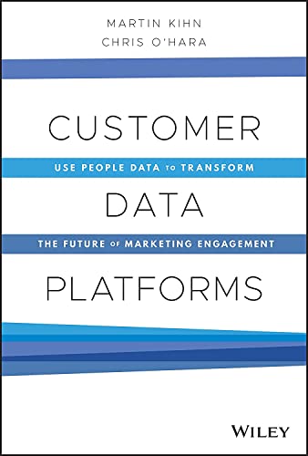 Customer Data Platforms: Use People Data to Transform the Future of Marketing Engagement