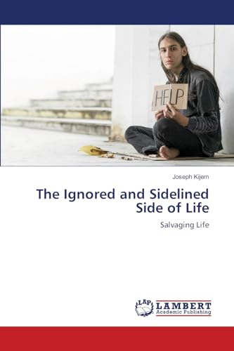 The Ignored and Sidelined Side of Life: Salvaging Life von LAP LAMBERT Academic Publishing