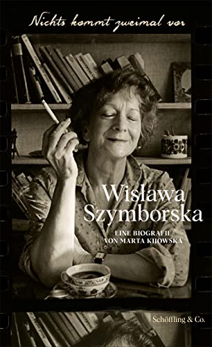 Nichts kommt zweimal vor. Wisława Szymborska.: Eine Biografie von Schöffling
