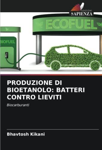 PRODUZIONE DI BIOETANOLO: BATTERI CONTRO LIEVITI: Biocarburanti von Edizioni Sapienza