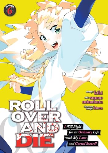 ROLL OVER AND DIE: I Will Fight for an Ordinary Life with My Love and Cursed Sword! (Manga) Vol. 6 von Seven Seas
