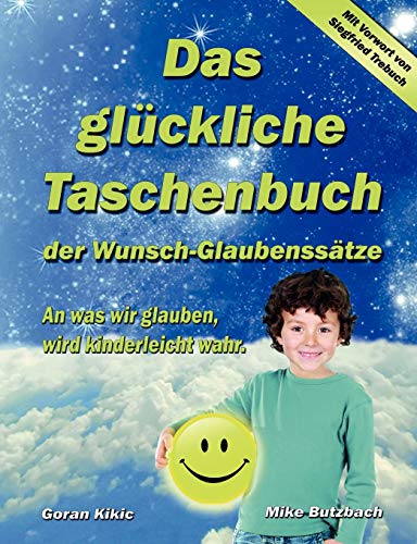 Das glückliche Taschenbuch der Wunsch-Glaubenssätze: An was wir glauben, wird kinderleicht wahr