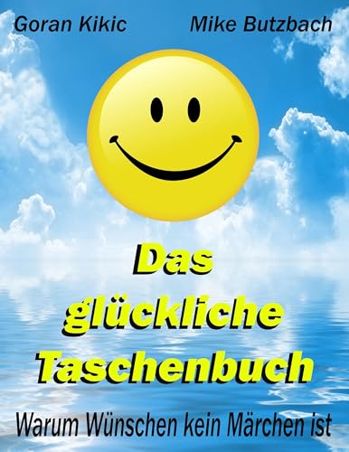 Das glückliche Taschenbuch: Warum Wünschen kein Märchen ist von Books on Demand GmbH