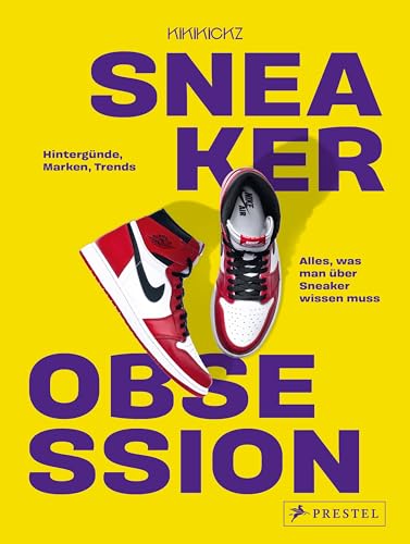 Sneaker Obsession: Hintergründe, Marken, Trends – alles, was man über Sneaker wissen muss von Prestel Verlag