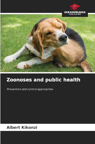 Zoonoses and public health: Prevention and control approaches von Our Knowledge Publishing