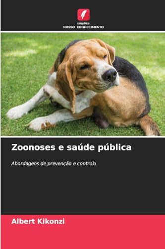 Zoonoses e saúde pública: Abordagens de prevenção e controlo von Edições Nosso Conhecimento