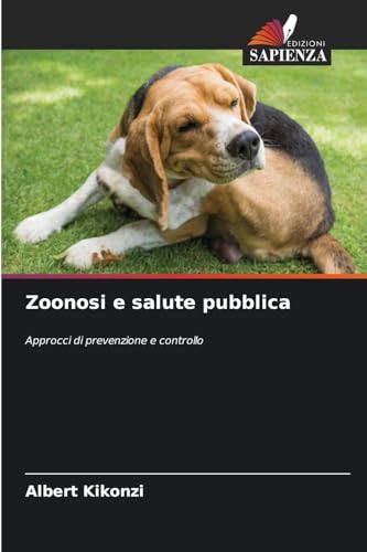 Zoonosi e salute pubblica: Approcci di prevenzione e controllo von Edizioni Sapienza