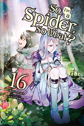 So I'm a Spider, So What?, Vol. 16 (light novel): Volume 16 (SO IM SPIDER SO WHAT LIGHT NOVEL SC, Band 16)