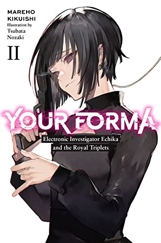 Your Forma, Vol. 2: Electronic Investigator Echika and the Royal Triplets Volume 2 (YOUR FORMA LIGHT NOVEL SC, Band 2) von Yen Press