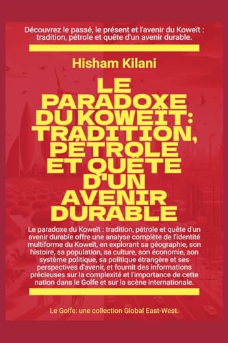 Le paradoxe du Koweït: Tradition, pétrole et quête d'un avenir durable (Le Golfe) von Global East-West Ltd