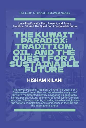 The Kuwait Paradox: Tradition, Oil, And The Quest For A Sustainable Future (The Gulf) von Global East-West. London