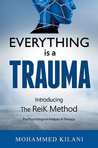 Everything is a Trauma: Introducing the ReiK Method © Volume 1