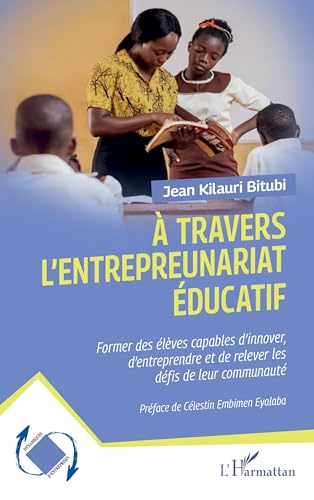 À travers l’entrepreneuriat éducatif: Former les élèves capables d'innover d’entreprendre et de relever les défis de leur communauté von Editions L'Harmattan
