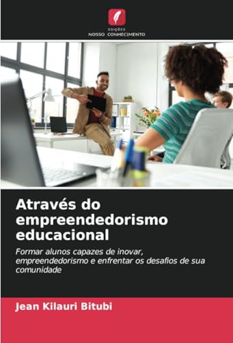 Através do empreendedorismo educacional: Formar alunos capazes de inovar, empreendedorismo e enfrentar os desafios de sua comunidade von Edições Nosso Conhecimento