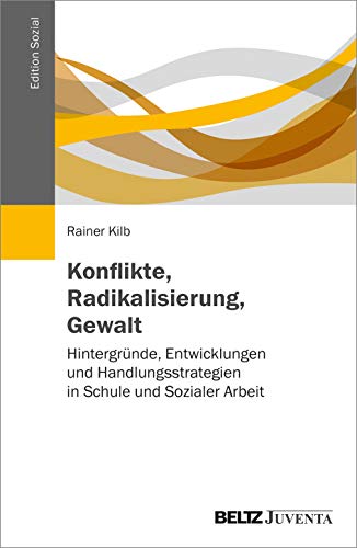 Konflikte, Radikalisierung, Gewalt: Hintergründe, Entwicklungen und Handlungsstrategien in Schule und Sozialer Arbeit (Edition Sozial)