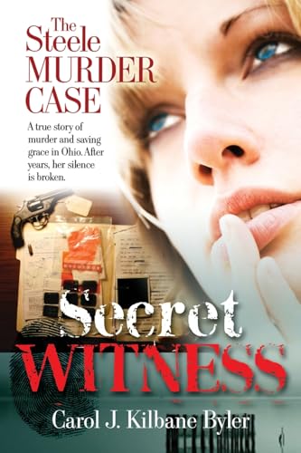Secret Witness: The Steele Murder Case-A true story of murder and saving grace in Ohio. After years, her silence is broken. von River Birch Press