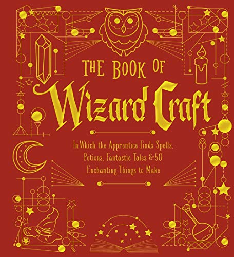 The Book of Wizard Craft: In Which the Apprentice Finds Spells, Potions, Fantastic Tales & 50 Enchanting Things to Make (The Books of Wizard Craft) von Sterling Children's Books