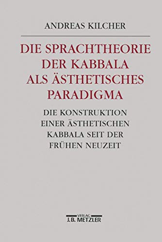 Die Sprachtheorie der Kabbala als ästhetisches Paradigma: Die Konstruktion einer ästhetischen Kabbala seit der Frühen Neuzeit von J.B. Metzler