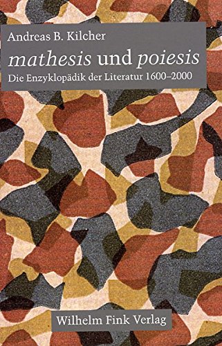 mathesis und poiesis. Die Enzyklopädik der Literatur 1600 - 2000: Die Enzyklopädik der Literatur 1600 bis 2000