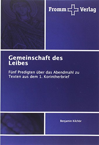 Gemeinschaft des Leibes: Fünf Predigten über das Abendmahl zu Texten aus dem 1. Korintherbrief