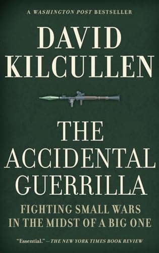 The Accidental Guerrilla: Fighting Small Wars in the Midst of a Big One The Accidental Guerrilla: Fighting Small Wars in the Midst of a Big One
