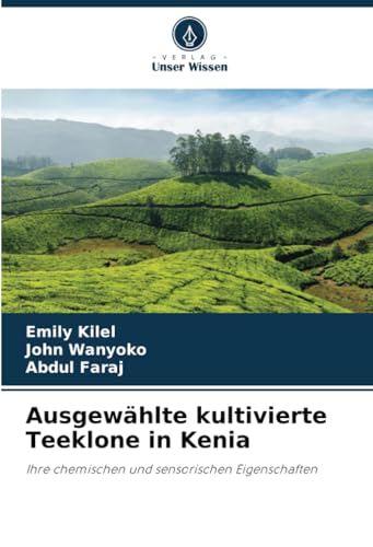 Ausgewählte kultivierte Teeklone in Kenia: Ihre chemischen und sensorischen Eigenschaften von Verlag Unser Wissen