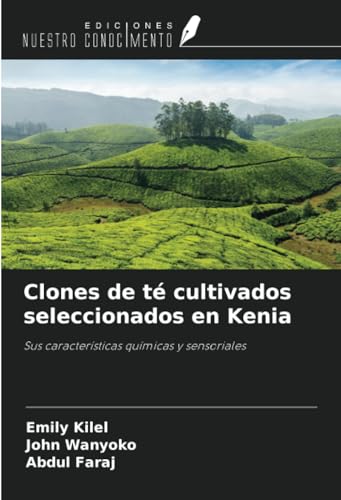 Clones de té cultivados seleccionados en Kenia: Sus características químicas y sensoriales von Ediciones Nuestro Conocimiento