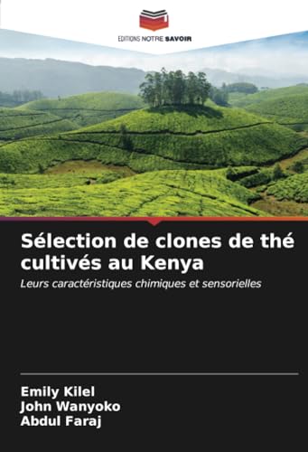 Sélection de clones de thé cultivés au Kenya: Leurs caractéristiques chimiques et sensorielles von Editions Notre Savoir