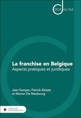 La franchise en Belgique - Aspects pratiques et juridiques von LARCIER