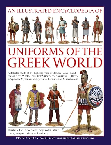 An Illustrated Encyclopedia of Uniforms of the Greek World: A Detailed Study of the Fighting Men of Classical Greece and the Ancient World, including ... of Military Dress, Weapons, Ships and Arti An Illustrated Encyclopedia of Uniforms of the Greek World: A Detailed Study of the Fighting Men of Classical Greece and the Ancient World, including ... of Military Dress, Weapons, Ships and Arti von Lorenz Books