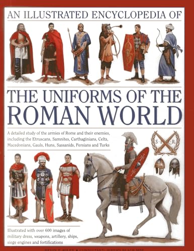 An Illustrated Encyclopedia of the Uniforms of the Roman World: A Detailed Study of the Armies of Rome and Their Enemies, Including the Etruscans, ... Gauls, Huns, Sassaids, Persians and Turks von Lorenz Books