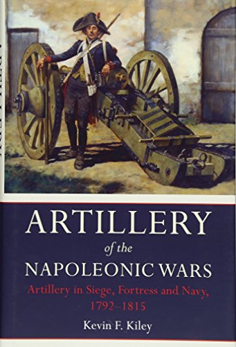 Artillery of the Napoleonic Wars: Artillery in Siege, Fortress, and Navy, 1792-1815