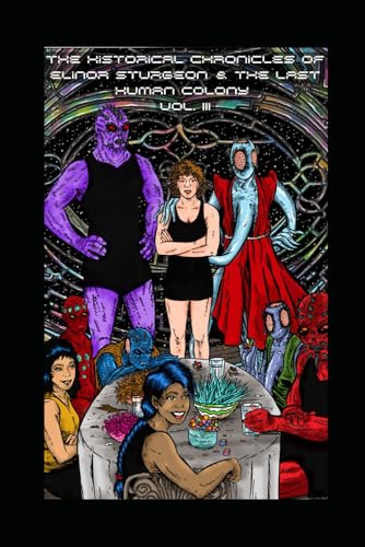 The Historical Chronicles of Elinor Sturgeon and the Last Human Colony: Volume III von Living Springs Publishers