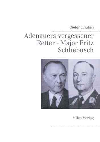 Adenauers vergessener Retter - Major Fritz Schliebuch von miles-Verlag