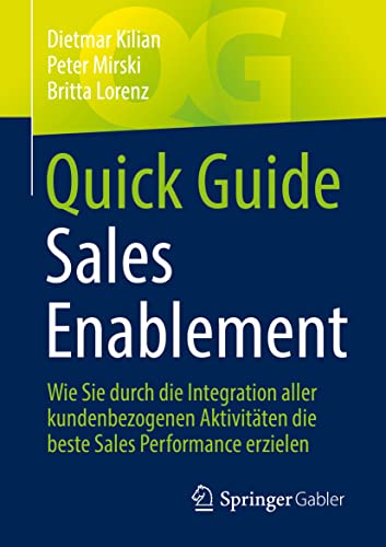 Quick Guide Sales Enablement: Wie Sie durch die Integration aller kundenbezogenen Aktivitäten die beste Sales Performance erzielen von Springer