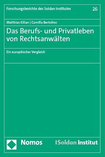 Das Berufs- und Privatleben von Rechtsanwälten: Ein europäischer Vergleich (Forschungsberichte des Soldan Institutes) von Nomos