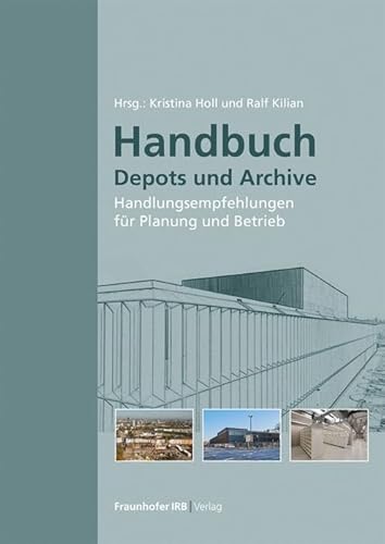 Handbuch Depots und Archive: Handlungsempfehlungen für Planung und Betrieb. Handbuch Depots und Archive: Handlungsempfehlungen für Planung und Betrieb.