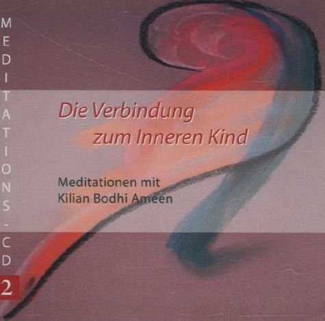 Die Verbindung zum Inneren Kind: Meditations-CD: Meditationen
