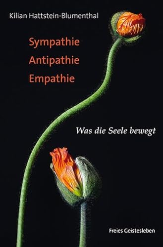 Sympathie - Antipathie - Empathie: Was die Seele bewegt