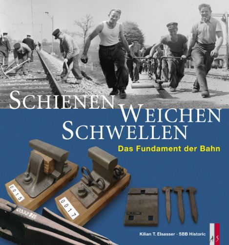 Schienen, Weichen, Schwellen: Das Fundament der Bahn von AS Verlag