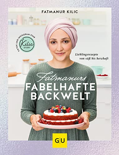 Fatmanurs fabelhafte Backwelt: Lieblingsrezepte von süß bis herzhaft (GU Autoren-Kochbücher) von Gräfe und Unzer