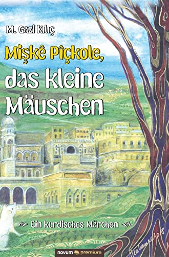 Miskê Pîçkole, das kleine Mäuschen: Ein kurdisches Märchen von novum Verlag