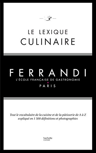 Le lexique culinaire de Ferrandi: Tout le vocabulaire de la cuisine et de la pâtisserie en 1500 définitions et 200 photographies von HACHETTE PRAT