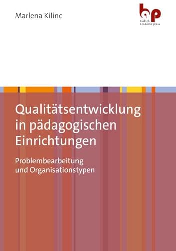 Qualitätsentwicklung in pädagogischen Einrichtungen: Problembearbeitung und Organisationstypen von Budrich Academic Press