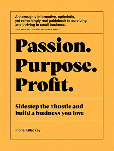 Passion Purpose Profit: Sidestep the #hustle and Build a Business You Love von Hardie Grant Books